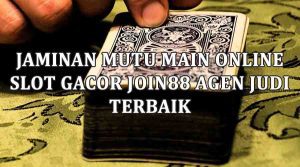 Jaminan Mutu Main Online Slot Gacor JOIN88 Agen Judi Terbaik