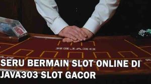 Seru Bermain Slot Online di JAVA303 Slot Gacor